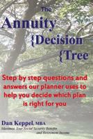 The Annuity Decision Tree: Step by step questions and answers our planner uses to help you decide which plan is right for you 1546454497 Book Cover