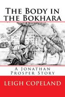 The Body in the Bokhara: A Jonathan Prosper Story 1530463408 Book Cover