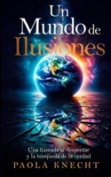Un Mundo de Ilusiones: Una llamada al despertar y la búsqueda de la verdad 3033104185 Book Cover