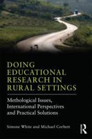 Doing Educational Research in Rural Settings: Methodological issues, international perspectives and practical solutions 041582351X Book Cover