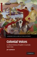 Colonial Voices: A Cultural History of English in Australia, 1840-1940 1107673372 Book Cover