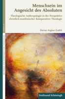 Menschsein Im Angesicht Des Absoluten: Theologische Anthropologie in Der Perspektive Christlich-Muslimischer Komparativer Theologie 350678708X Book Cover