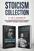 Stoicism Collection: 2-in-1 Bundle: Stoicism in Modern Life + The Most Inspiring Stoic Quotes - The #1 Beginner's Box Set for Self-Awareness and Mental Toughness in Today's World 195126620X Book Cover