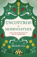 Uncovered in Merriweather: A Jane Austen in Wisconsin novel, Book 2: Mansfield Park B0FC6CGSZN Book Cover