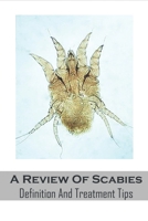 A Review Of Scabies_ Definition And Treatment Tips: Scabies Treatment Guide Book B08Q6Y95PP Book Cover