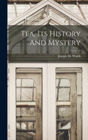 Tea, Its History And Mystery 1016640013 Book Cover