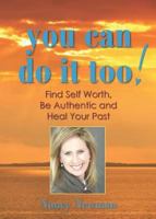 YOU CAN DO IT TOO!: Healing Your Past and Finding Self-Worth 1927005388 Book Cover