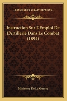 Instruction Sur L'Emploi De L'Artillerie Dans Le Combat (1894) 1166706680 Book Cover