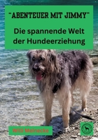 "Abenteuer mit Jimmy " Die spannende Welt der Hundeerziehung: Wissenswertes über die Hundeerziehung 3759204619 Book Cover