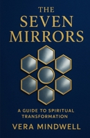 The Seven Mirrors: Timeless Wisdom for the Human Journey - A Universal Guide to Personal Growth and Life's Meaning B0FTZ8KRMM Book Cover
