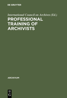 Professional Training Of Archivists = Formation Professionnelle Des Archivistes 3598212348 Book Cover