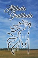 My Attitude Is Gratitude: Daily Gratitude Journal Diary with Inspirational Prompts for Horse Lovers 1679095846 Book Cover