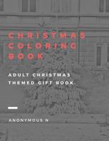 Christmas Coloring Book: Adult Christmas Themed Gift Book. 1791764495 Book Cover