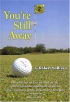 You're Still Away: Golfing for Fun, Golfing for All of Us 193418604X Book Cover