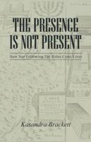 The Presence Is Not Present: How Not Following the Rules Costs Lives 149173583X Book Cover