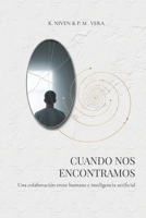 Cuando nos encontramos: Una colaboración entre humano e inteligencia artificial (Spanish Edition) B0FFTC6FSY Book Cover