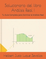 Solucionario del libro Análisis Real I: Tu Guía Completa para Dominar el Análisis Real B0F5MTMY52 Book Cover