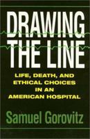 Drawing the Line: Life, Death, and Ethical Choices in an American Hospital 0195044282 Book Cover