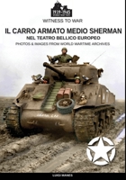 Il carro armato medio Sherman: Nel teatro bellico europeo (Witness to war) (Italian Edition) 8893274620 Book Cover