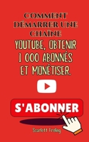 Comment démarrer une chaîne YouTube, obtenir 1 000 abonnés et monétiser. (French Edition) B0DBJ7TWL9 Book Cover