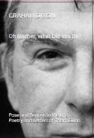 Oh Mother, What Did You Do? Pose and Repose in the Life, Letters and Poetry of Thom Gunn 1964660025 Book Cover