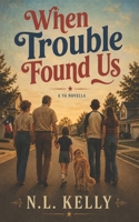 When Trouble Found Us: A YA Novella B0HBM57VKV Book Cover