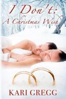 I Don't: A Christmas Wish 1481107054 Book Cover