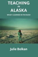 Teaching in Alaska: What I Learned in the Bush 0991193172 Book Cover