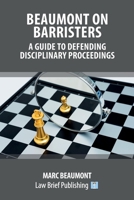 Beaumont on Barristers – A Guide to Defending Disciplinary Proceedings 1913715000 Book Cover