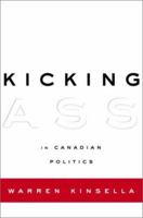 Kicking Ass in Canadian Politics 0679310851 Book Cover
