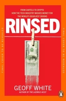 Rinsed: From Cartels to Crypto: How the Tech Industry Washes Money for the World's Deadl Iest Crooks 024162486X Book Cover