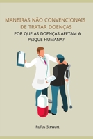 Maneiras n?o convencionais de tratar doen?as: Por que as doen?as afetam a psique humana? B0B9QGLBH1 Book Cover