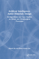 Artificial Intelligence-Aided Materials Design: Ai-Algorithms and Case Studies on Alloys and Metallurgical Processes 0367765284 Book Cover