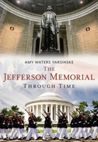 The Jefferson Memorial Through Time 1635000491 Book Cover