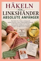 HÄKELN FÜR LINKSHÄNDER ABSOLUTE ANFÄNGER: Die Schritt-für-Schritt-Anleitung zu Einfachen Maschen, Sicherer Nadelführung und Wunderschönen ... für Linkshändige Lernende (German Edition) B0GZL8M4PY Book Cover