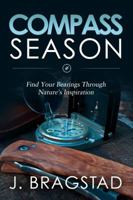 Compass Season: Find Your Bearings Through Nature's Inspiration 0999685414 Book Cover