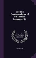 The life and correspondence of Sir Thomas Lawrence, Kt 1016796811 Book Cover