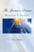 The Sparrow's Dreams: Heaven I Series 1495385787 Book Cover