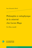 Philosophie Et Metaphysique de la Creativite Chez Lucian Blaga: Un Dieu Mutile 240615839X Book Cover