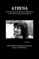 Athena: A Greek-American Woman's Resistance to the Nazis and the Greek Junta 1387319876 Book Cover