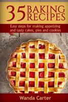 35 Baking Recipes: Easy steps for making appetizing and tasty cakes, pies and cookies 1548885169 Book Cover