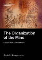 The Organization of the Mind: Lessons from Kant and Freud (The Rutgers Lectures in Philosophy) 0197781268 Book Cover