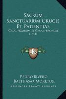 Sacrum Sanctuarium Crucis Et Patientiae: Crucifixorum Et Cruciferorum 1167030206 Book Cover