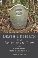 Richmond's Historic Cemeteries: Death and Rebirth in a Southern City 1421439271 Book Cover