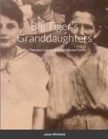 Big Tiger's Granddaughters: The Cherokee Legacy of an Oklahoma Family 1716538432 Book Cover