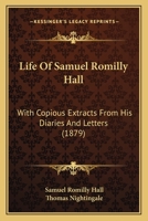 Life Of Samuel Romilly Hall: With Copious Extracts From His Diaries And Letters 1166035921 Book Cover