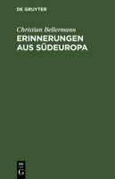 Erinnerungen Aus Südeuropa: Geschichtliche, Topographische Und Literarische Mittheilungen Aus Italien, Dem Südlichen Frankreich, Spanien Und Portu 3111106713 Book Cover