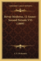 Revue Moderne, 12 Annee-Second Periode V55 (1869) 116100890X Book Cover
