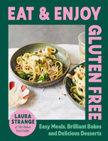 Eat and Enjoy Gluten Free: Easy Meals, Brilliant Bakes and Delicious Desserts 1784887161 Book Cover