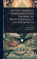 De Stilo Idiotico, Scriptoribus Novi Foederis, Ac Praecipue Paulo, A Criticis Adficto 1024497429 Book Cover